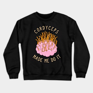 Cordyceps made me do it Crewneck Sweatshirt